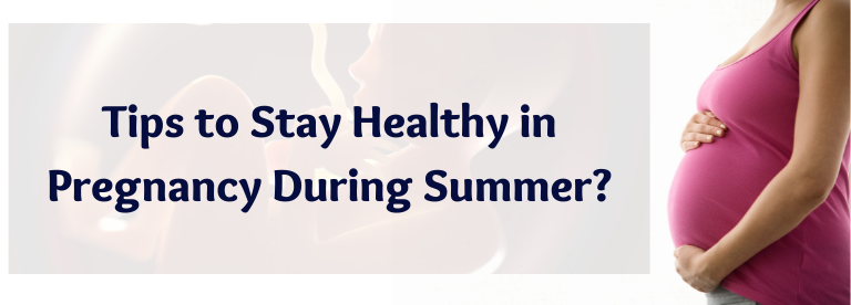 Tips to Stay Healthy in Pregnancy During Summer