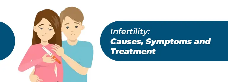Infertility: Causes, Symptoms and Treatment