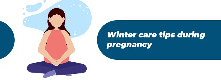 Winter Care Tips During Pregnancy