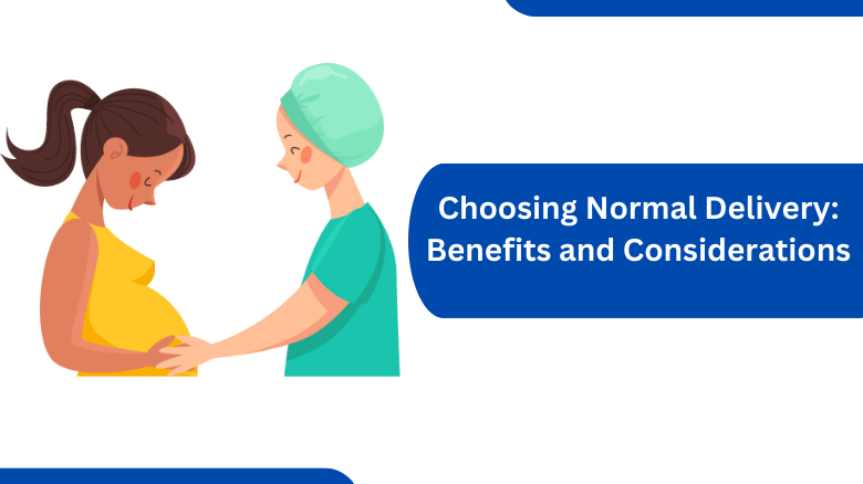 Choosing Normal Delivery Benefits and Considerations