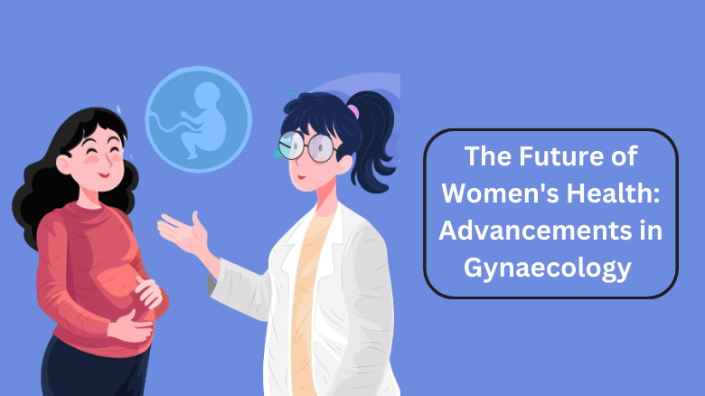 The Future of Women's Health_ Advancements in Gynaecology