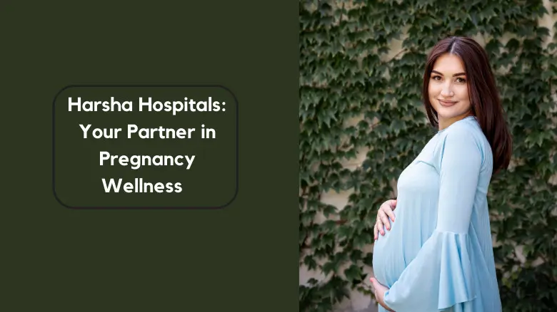 Harsha Hospitals_ Your Partner in Pregnancy Wellness