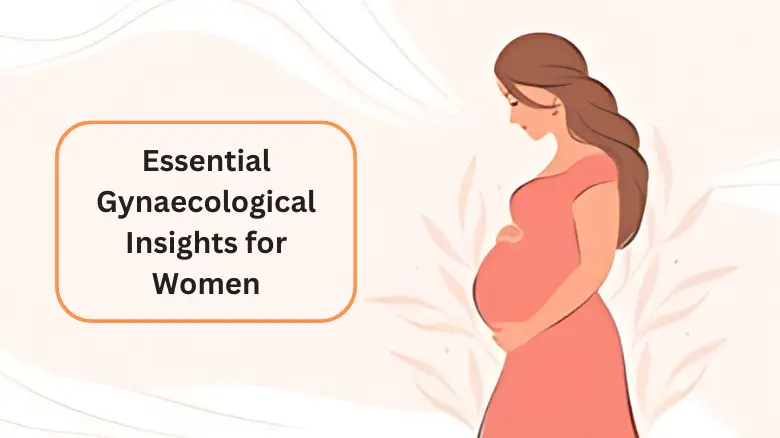 Essential Gynaecological Insights for Women