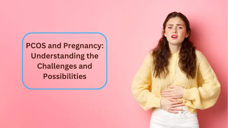 PCOS and Pregnancy_ Understanding the Challenges and Possibilities
