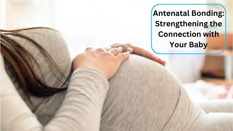 Antenatal Bonding_ Strengthening the Connection with Your Baby