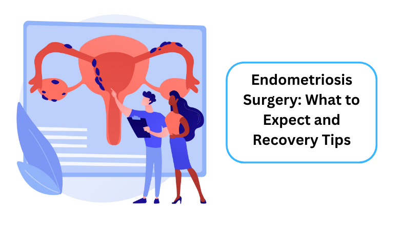 Endometriosis Surgery_ What to Expect and Recovery Tips