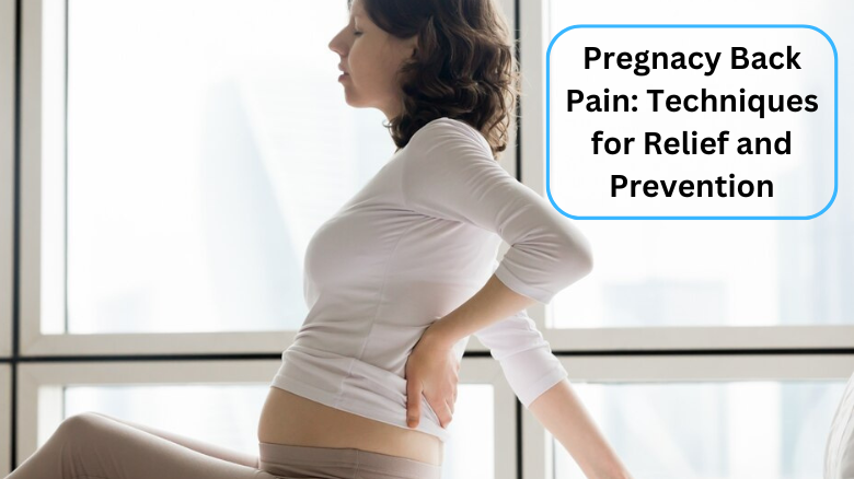 Pregnancy Back Pain_ Techniques for Relief and Prevention