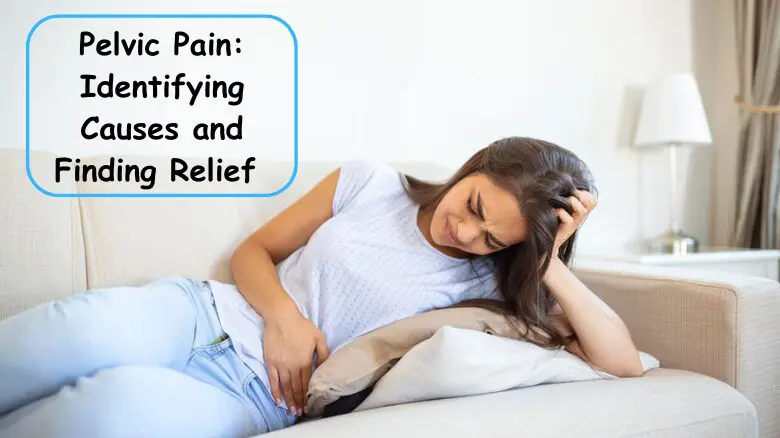 Pelvic Pain_ Identifying Causes and Finding Relief