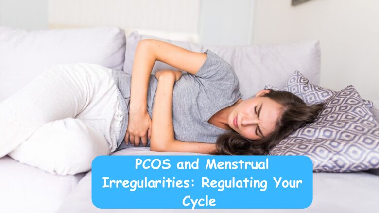 PCOS and Menstrual Irregularities_ Regulating Your Cycle