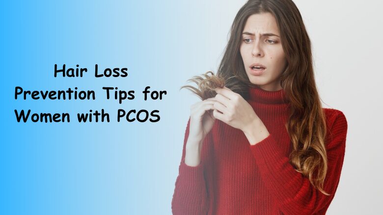 Hair Loss Prevention Tips for Women with PCOS