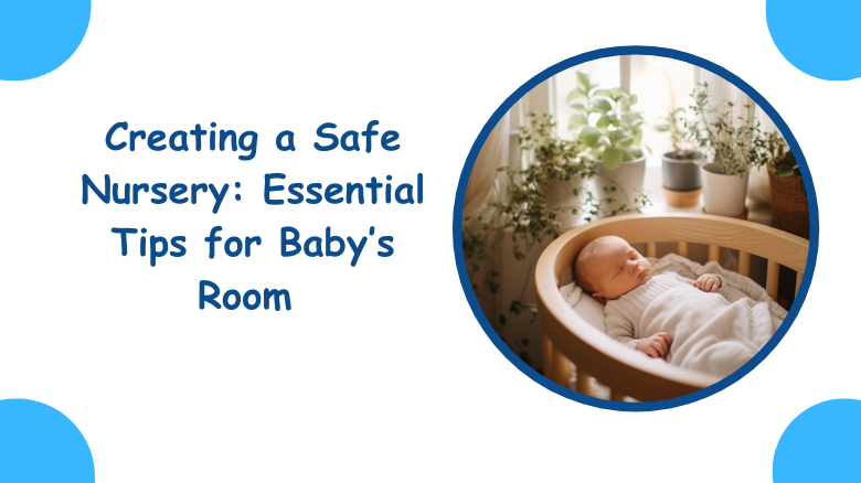 Creating a Safe Nursery_ Essential Tips for Baby’s Room