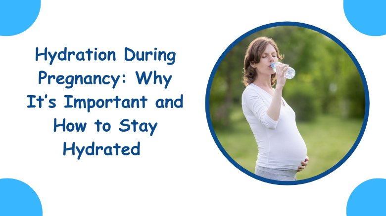 Hydration During Pregnancy_ Why It’s Important and How to Stay Hydrated