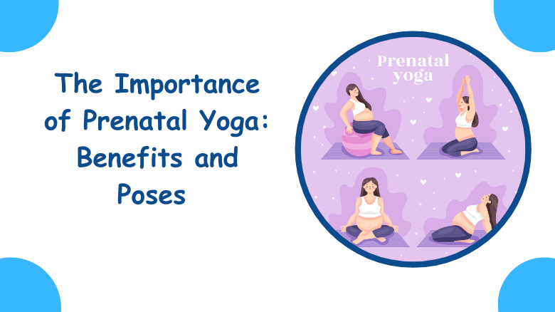 The Importance of Prenatal Yoga_ Benefits and Poses