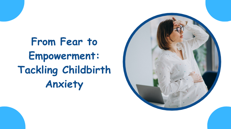 From Fear to Empowerment_ Tackling Childbirth Anxiety
