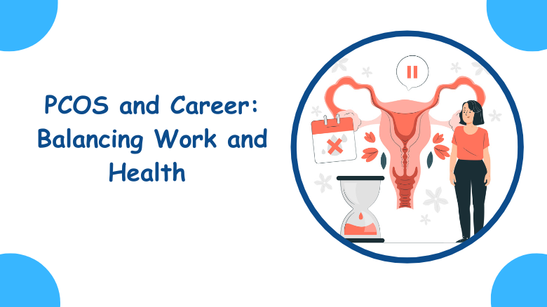 PCOS and Career_ Balancing Work and Health