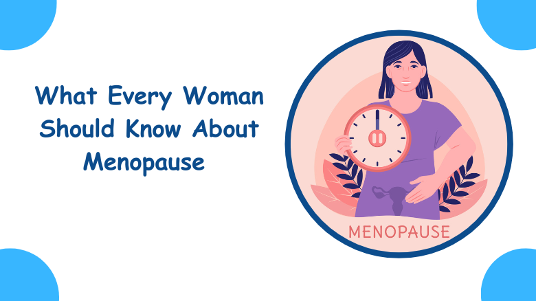 What Every Woman Should Know About Menopause