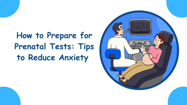 How to Prepare for Prenatal Tests_ Tips to Reduce Anxiety