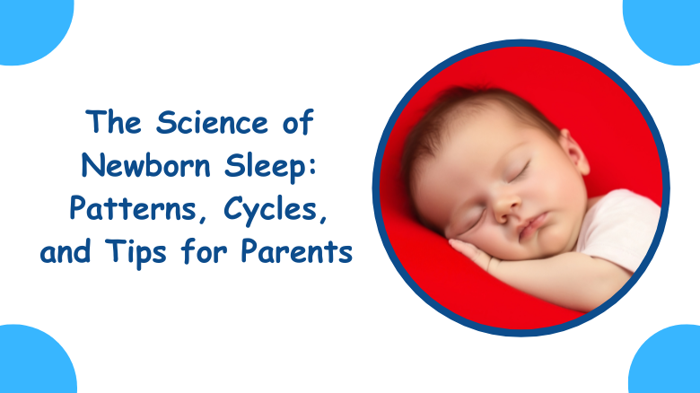 The Science of Newborn Sleep_ Patterns, Cycles, and Tips for Parents