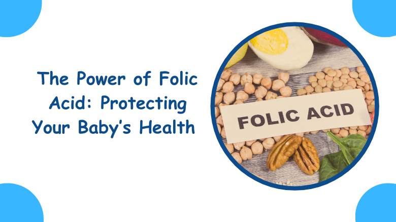 The Power of Folic Acid_ Protecting Your Baby’s Health