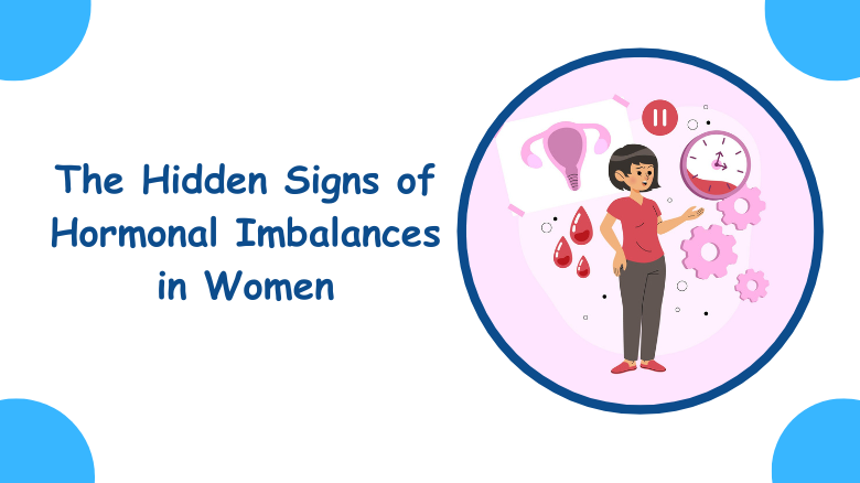 The Hidden Signs of Hormonal Imbalances in Women